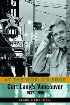 Paperback At the World's Edge: Curt Lang's Vancouver 1937-1998 Book