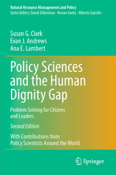 Policy Sciences and the Human Dignity Gap: Problem Solving for Citizens and Leaders (Natural Resource Management and Policy, 58)