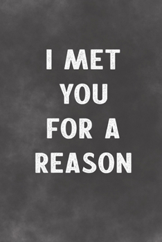 I Met You For A Reason: Lined Notebook - A Valentines Day Notebook for Lovers Better Than A Greeting Card