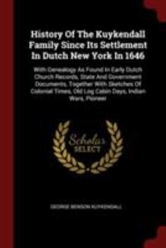 Paperback History Of The Kuykendall Family Since Its Settlement In Dutch New York In 1646: With Genealogy As Found In Early Dutch Church Records, State And Gove Book