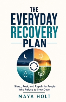 The Everyday Recovery Plan: Sleep, Rest, and Repair for People Who Refuse to Slow Down