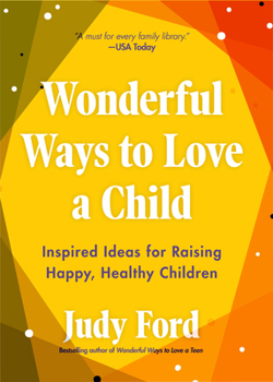 Paperback Wonderful Ways to Love a Child: Inspired Ideas for Raising Happy, Healthy Children Book