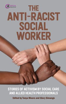 Paperback The Anti-Racist Social Worker: Stories of Activism by Social Care and Allied Health Professionals Book