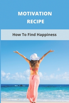 Paperback Motivation Recipe: How To Find Happiness Book