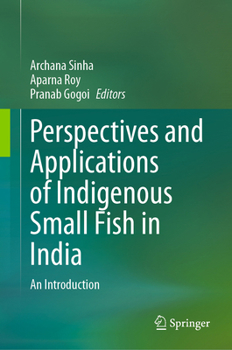 Hardcover Perspectives and Applications of Indigenous Small Fish in India: An Introduction Book