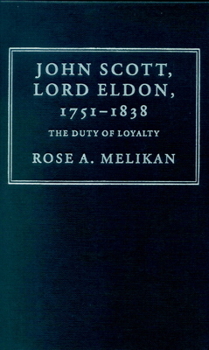 Hardcover John Scott, Lord Eldon, 1751-1838: The Duty of Loyalty Book