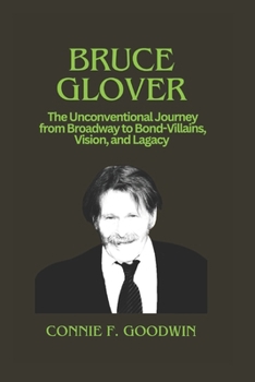 BRUCE GLOVER: The Unconventional Journey from Broadway to Bond – Villains, Vision, and Legacy