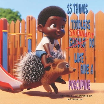 Paperback 25 Things Toddlers Shouldn't Do, Like Ride A Porcupine Book