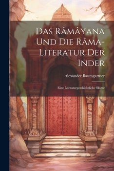 Paperback Das Râmâyana und die Râma-Literatur der Inder: Eine Literaturgeschichtliche Skizze Book