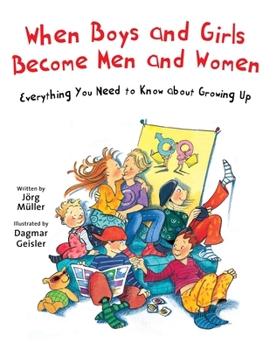 Hardcover When Boys and Girls Become Men and Women: Everything You Need to Know about Growing Up Book