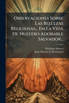 Paperback Observaciones Sobre Las Bellezas Religiosas... En La Vida De Nuestro Adorable Salvador... [Spanish] Book