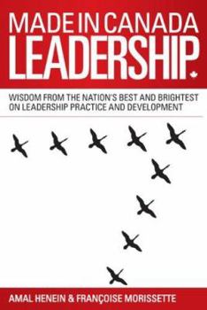 Hardcover Made in Canada Leadership: Wisdom from the Nation's Best and Brightest on the Art and Practice of Leadership Book