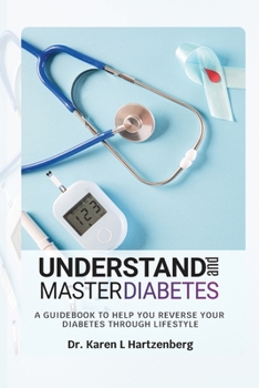 Paperback Understand and Master Diabetes: A Guidebook To Help You Reverse Your Diabetes Through Lifestyle Book