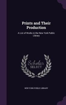 Prints and Their Production: A List of Works in the New York Public Library