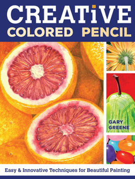 Paperback Creative Colored Pencil: Easy and Innovative Techniques for Beautiful Painting Book