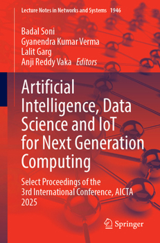 Paperback Artificial Intelligence, Data Science and IoT for Next Generation Computing: Select Proceedings of the 3rd International Conference, AICTA 2025 (Lecture Notes in Networks and Systems, 1946) Book