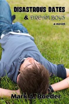 Disastrous Dates & Dream Boys - Book #13 of the Gay Youth Chronicles Complete Chronology