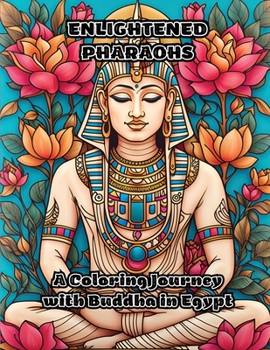 Paperback Enlightened Pharaohs: A Coloring Journey with Buddha in Egypt Book