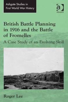Hardcover British Battle Planning in 1916 and the Battle of Fromelles: A Case Study of an Evolving Skill Book