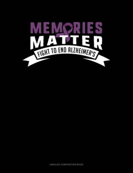 Paperback Memories Matter Fight To End Alzheimer's: Unruled Composition Book
