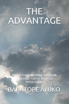 Paperback The Advantage: Understanding Your Position, Reaching Forth to Your Possessions Book