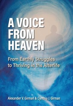 A Voice from Heaven: From Earthly Struggles to Thriving in the Afterlife