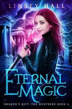 Eternal Magic - Book #4 of the Dragon's Gift: The Huntress #0.5