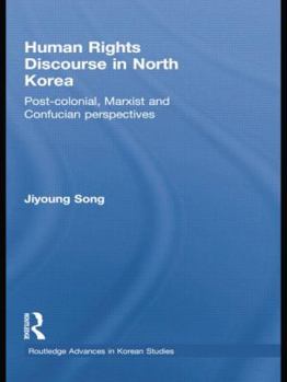 Paperback Human Rights Discourse in North Korea: Post-Colonial, Marxist and Confucian Perspectives Book