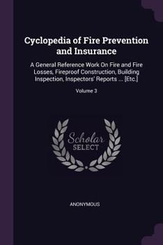 Paperback Cyclopedia of Fire Prevention and Insurance: A General Reference Work On Fire and Fire Losses, Fireproof Construction, Building Inspection, Inspectors Book