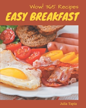 Paperback Wow! 365 Easy Breakfast Recipes: Discover Easy Breakfast Cookbook NOW! Book