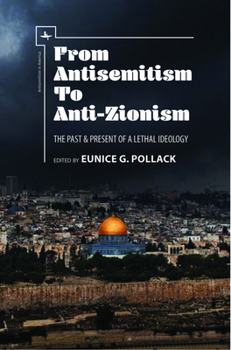 Hardcover From Antisemitism to Anti-Zionism: The Past & Present of a Lethal Ideology Book
