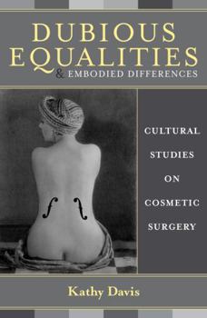 Hardcover Dubious Equalities and Embodied Differences: Cultural Studies on Cosmetic Surgery Book