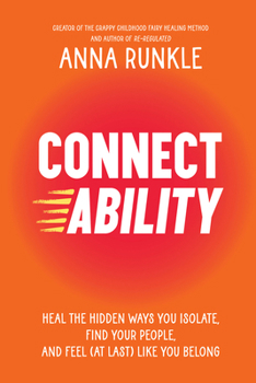 Hardcover Connectability: Heal the Hidden Ways You Isolate, Find Your People, and Feel (at Last) Like You Belong Book