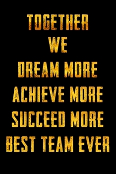 Together We Dream More - Achieve More - Succeed More - Best Team Ever: Appreciation Gifts for Employees - Team | Thank You Gifts for Team Members | Work Team | Motivational Notepads Office