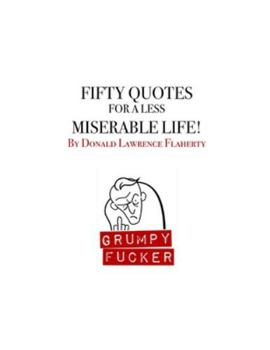 Fifty Quotes for a Less Miserable Life: A Grumpy Fucker Book