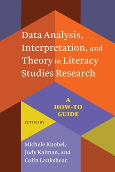 Paperback Data Analysis, Interpretation, and Theory in Literacy Studies Research: A How-To Guide Book