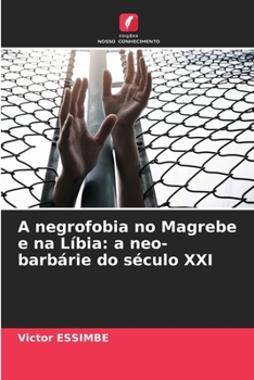 A negrofobia no Magrebe e na Líbia: a neo-barbárie do século XXI (Portuguese Edition)