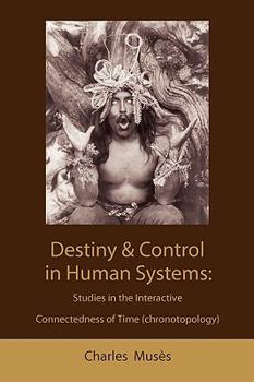 Paperback Destiny and control in human systems: studies in the interactive connectedness of time (chronotopology) Book