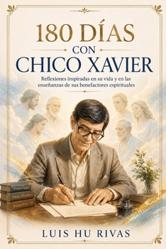 180 DÍAS CON CHICO XAVIER: Reflexiones inspiradas en su vida y en las enseñanzas de sus benefactores espirituales. (Espiritismo Fácil (Español)) (Spanish Edition)