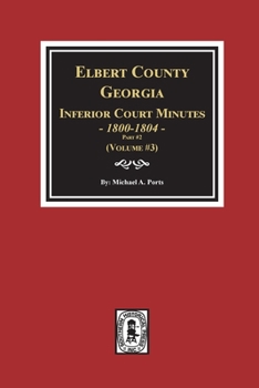 Paperback Elbert County, Georgia Inferior Court Minutes 1800-1804, Part #2. (Volume #3) Book