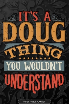Paperback It's A Doug Thing You Wouldn't Understand: Doug Name Planner With Notebook Journal Calendar Personal Goals Password Manager & Much More, Perfect Gift Book