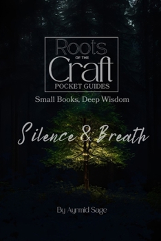 Silence & Breath In Witchcraft (Roots of the Craft - Pocket Guides)