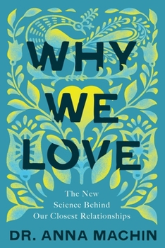 Hardcover Why We Love: The New Science Behind Our Closest Relationships Book