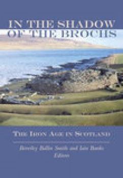 Paperback In the Shadow of the Brochs: The Iron Age in Scotland Book