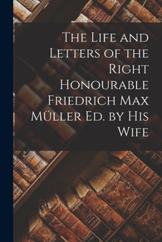 The Life & Letters of Right Honorable Friedrich Mueller