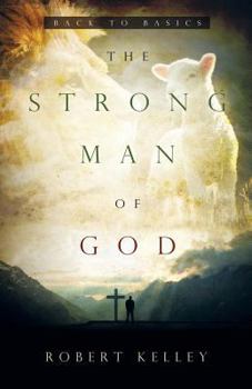 Paperback The Strong Man Of God: Back To Basics Book