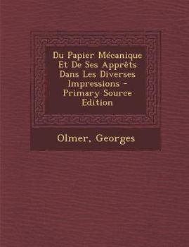 Paperback Du Papier Mecanique Et de Ses Apprets Dans Les Diverses Impressions - Primary Source Edition [French] Book