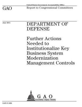 Department of Defense :further actions needed to institutionalize key business system modernization management controls : report to congressional committees.