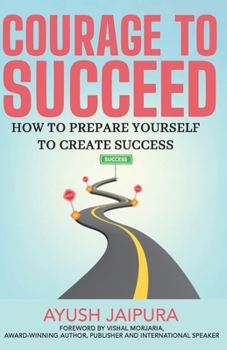 Paperback The Courage to Succeed: How to Prepare Yourself to Create Success Book