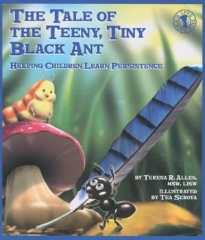 Paperback The Tale of the Teeny, Tiny Black Ant: Helping Children Learn Persistence Book